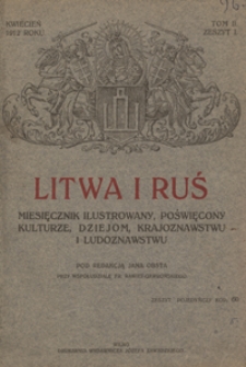 Litwa i Ruś : miesięcznik poświęcony kulturze, dziejom, krajoznawstwu i ludoznawstwu T. 2, z. 1 (kwiec. 1912)
