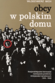 Obcy w polskim domu : nacjonalistyczne koncepcje rozwiązania problemu mniejszości narodowych 1918-1939