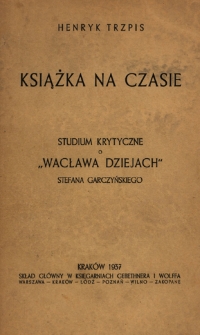 Książka na czasie : studium krytyczne o "Wacława Dziejach" Stefana Garczyńskiego