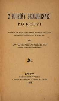 Z podróży geologicznej po Rosyi : zapiski z VII. Międzynarodowego Kongresu Geologów odbytego w Petersburgu w roku 1897