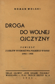 Droga do wolnej ojczyzny : powieść z dziejów wychodźtwa polskiego w Rosji (1914-1918)