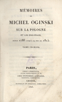 Mémoires de Michel Oginski sur la Pologne et les Polonais, depuis 1788 jusqu'à la fin de 1815. T. 1