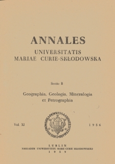 Annales Universitatis Mariae Curie-Skłodowska. Sectio B, Geographia, Geologia, Mineralogia et Petrographia. Vol. 11 (1956) - Spis treści