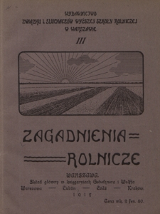Zagadnienia Rolnicze : wydawnictwo Związku b. Słuchaczów Wyższej Szkoły Rolniczej w Warszawie. 3 (1917)