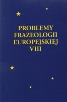 Problemy Frazeologii Europejskiej T. 8 (2007)