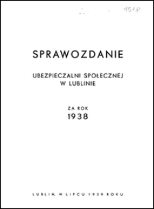 Sprawozdanie Ubezpieczalni Społecznej w Lublinie za Rok 1938