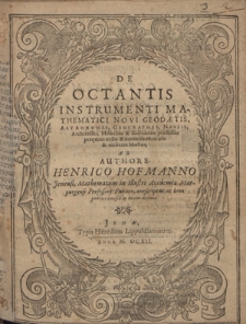 De Octantis Instrumenti Mathematici Novi Geodætis, Astronomis, Geographis, Nautis [...]