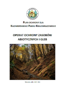 Plan ochrony dla Kazimierskiego Parku Krajobrazowego. Operat ochrony zasobów abiotycznych i gleb