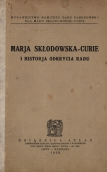 Marja Skłodowska-Curie i historja odkrycia radu
