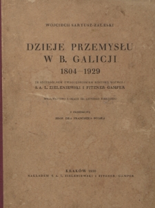 Dzieje przemysłu w b. Galicji 1804-1929 : ze szczególnem uwzględnieniem historji rozwoju S.A. L. Zieleniewski i Fitzner-Gamper : wydawnictwo z okacji 125-letniego jubileuszu