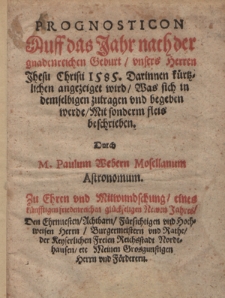 Prognosticon Auff das Jahr nach der gnadenreichen Geburt, vnsers Herren Jhesu Christi 1585 ... Durch M. Paulum Webern Mosellanum Astronomum ...