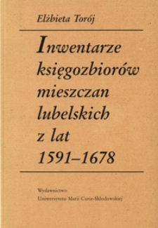 Inwentarze księgozbiorów mieszczan lubelskich z tal 1591-1678