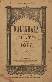 Kalendarz "Chaty" Czasopisma Ludowego Wychodzącego we Lwowie Rok 8 na Rok Pański 1877 mający 365 dni