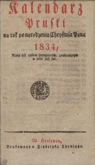 Kalendarz Pruski : na rok po narodzeniu Chrystusa Pana 1834, który jest rokiem zwyczaynym, zawierającym w sobie 365 dni