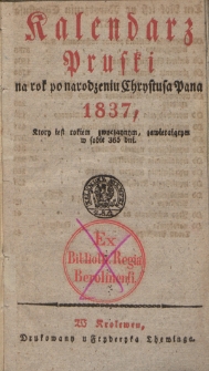 Kalendarz Pruski : na rok po narodzeniu Chrystusa Pana 1837, który jest rokiem zwyczaynym, zawierającym w sobie 365 dni