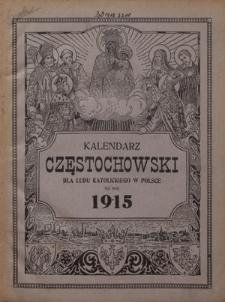 Kalendarz Częstochowski dla Ludu Katolickiego w Polsce na Rok 1915 : ozdobiony licznymi obrazkami
