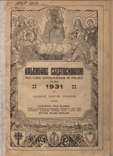 Kalendarz Częstochowski dla Ludu Katolickiego w Polsce na Rok 1931 : ozdobiony licznymi obrazkami