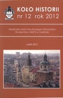 Koło Historii : materiały Koła Naukowego Historyków Studentów Uniwersytetu Marii Curie-Skłodowskiej Nr 12 (2012)