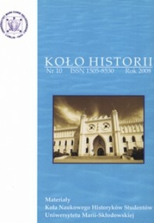 Koło Historii : materiały Koła Naukowego Historyków Studentów Uniwersytetu Marii Curie-Skłodowskiej Nr 10 (2008)