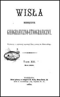 Wisła : miesięcznik gieograficzno-etnograficzny T. 13 (1899)