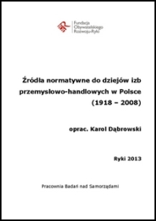 Źródła normatywne do dziejów izb przemysłowo-handlowych w Polsce (1918-2008)