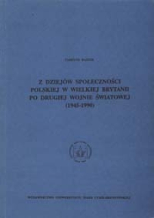 Z dziejów społeczności polskiej w Wielkiej Brytanii po drugiej wojnie światowej (1945-1990)