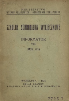 Szkolne Schroniska Wycieczkowe : informator / Ministerstwo Wyznań Religijnych i Oświecenia Publicznego R. 8 (1934)