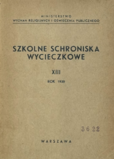 Szkolne Schroniska Wycieczkowe / Ministerstwo Wyznań Religijnych i Oświecenia Publicznego. R. 13 (1939)