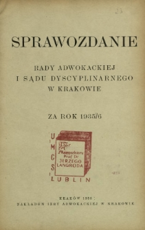 Sprawozdanie Rady Adwokackiej i Sądu Dyscyplinarnego w Krakowie za rok 1935/6