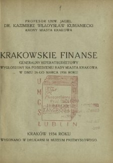 Krakowskie finanse : generalny referat budżetowy wygłoszony na posiedzeniu Rady miasta Krakowa w dniu 26-go marca 1934 roku