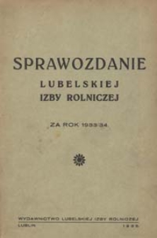 Sprawozdanie Lubelskiej Izby Rolniczej za Okres od 1 kwietnia 1933 r do 31 marca 1934 r.