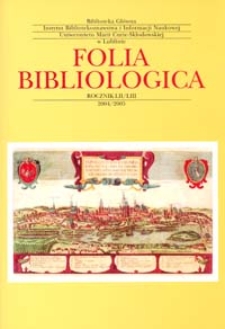 Folia Bibliologica : biuletyn Biblioteki Głównej UMCS. R. 46/47 (2004/2005)
