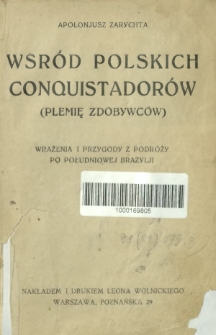 Wśród polskich conquistadorów : (plemię zdobywców) : wrażenia i przygody z podróży po południowej Brazylji