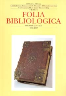 Folia Bibliologica : biuletyn Biblioteki Głównej UMCS. R. 44/45 (1996/1997)