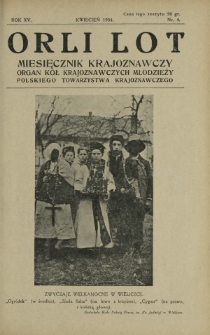 Orli Lot : miesięcznik krajoznawczy : organ Kół Krajoznawczych Młodzieży Polskiego Towarzystwa Krajoznawczego. R. 15, nr 4 (kwiecień 1934)