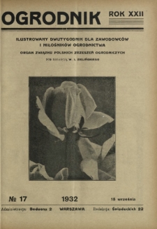 Ogrodnik : ilustrowany dwutygodnik dla zawodowców i miłośników ogrodnictwa : organ Związku Polskich Zrzeszeń Ogrodniczych. R. 22, nr 17 (15 września 1932)