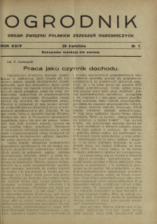 Ogrodnik : organ Związku Polskich Zrzeszeń Ogrodniczych red. W. J. Zieliński. R. 24, nr 7 (15 kwietnia 1934)
