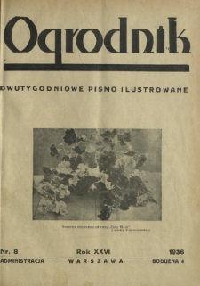 Ogrodnik : dwutygodniowe pismo ilustrowane / red. Jan Skawiński. R. 26, nr 8 (30 kwietnia 1936)