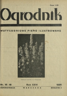 Ogrodnik : dwutygodniowe pismo ilustrowane / red. Jan Skawiński.R. 26, nr 15/16 (15 sierpnia 1936)
