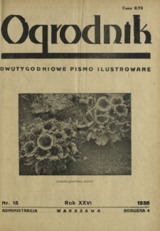 Ogrodnik : dwutygodniowe pismo ilustrowane / red. Jan Skawiński. R. 26, nr 18 (15 września 1936)