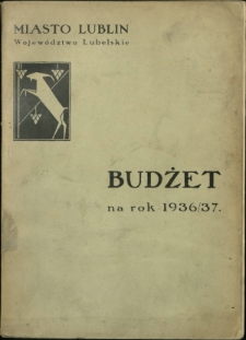 Budżet na Rok ... : miasto Lublin, Województwo Lubelskie / [Zarżad Miejski w Lublinie]. 1936/37