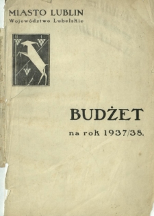 Budżet na Rok ... : miasto Lublin, Województwo Lubelskie / [Zarząd Miejski w Lublinie]. 1937/38
