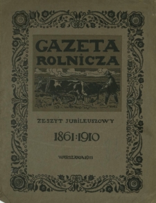Gazeta Rolnicza. Zeszyt jubileuszowy, 1861-1910 (1911)