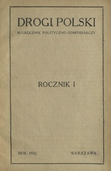 Drogi Polski : miesięcznik polityczno-gospodarczy. Treść rocznika I-ego z 1922 roku