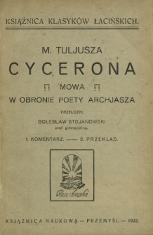 M. Tuljusza Cycerona Mowa w obronie poety Archjasza. 1, Komentarz. 2, Przekład