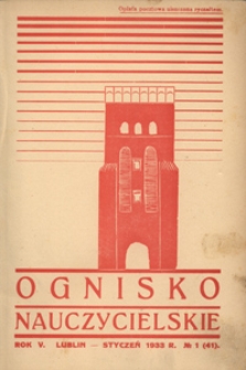 Ognisko Nauczycielskie : miesięcznik poświęcony teorji i praktyce życia szkolnego, oświacie pozaszkolnej, zagadnieniom samokształcenia i regjonalizmu oraz sprawom organizacyjno-społecznym. R. 5, 1933 Nr 1 (41)