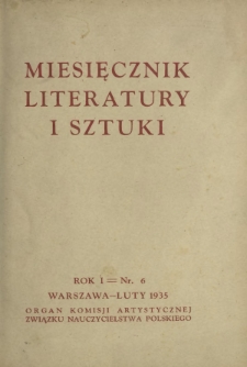 Miesięcznik Literatury i Sztuki : organ Komisji Artystycznej Związku Nauczycielstwa Polskiego R. 1, Nr 6 (luty 1935)