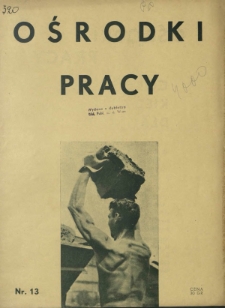 Ośrodki Pracy : dwutygodnik Stowarzyszenia Opieki nad Niezatrudnioną Młodzieżą R. 1, Nr 13 (15 listopada 1934)