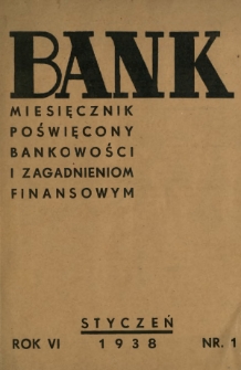 Bank : miesięcznik poświęcony bankowości i zagadnieniom finansowym. R. 6 - spis rzeczy za I p&oacute;łrocze 1938 roku