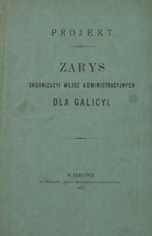Zarys organizacyi władz administracyjnych dla Galicyi : projekt
